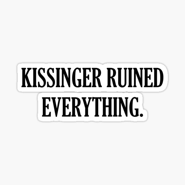 Item preview, Kissinger Ruined Everything designed and sold by BackBae.