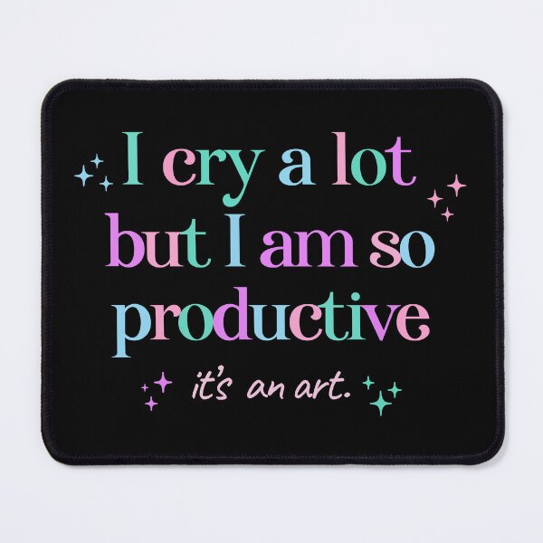 Item preview, I cry a lot but I am so productive its an art designed and sold by funkyst.