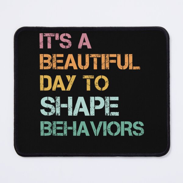 Item preview, It's A Beautiful Day To Shape Behaviors, ABA Therapist, Applied Behavior Analysis, BCBA, Mental Health, RBT designed and sold by behindthefacts.