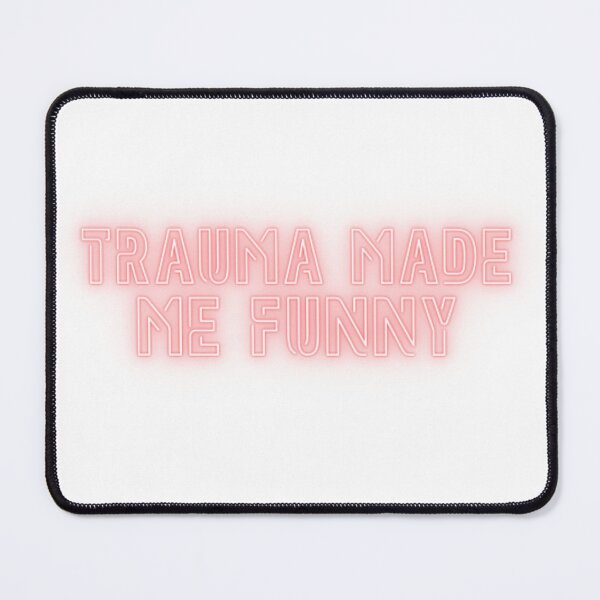 Item preview, trauma made me funny designed and sold by aishiterumo.