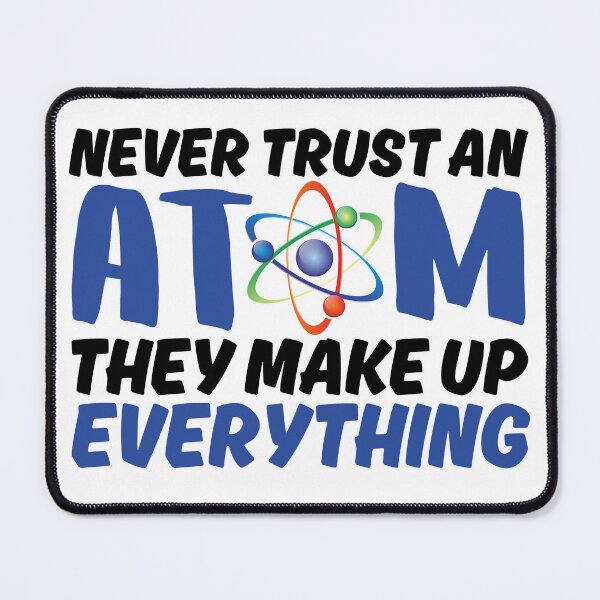 Item preview, never trust an atom they make up everything designed and sold by kimisahavana.