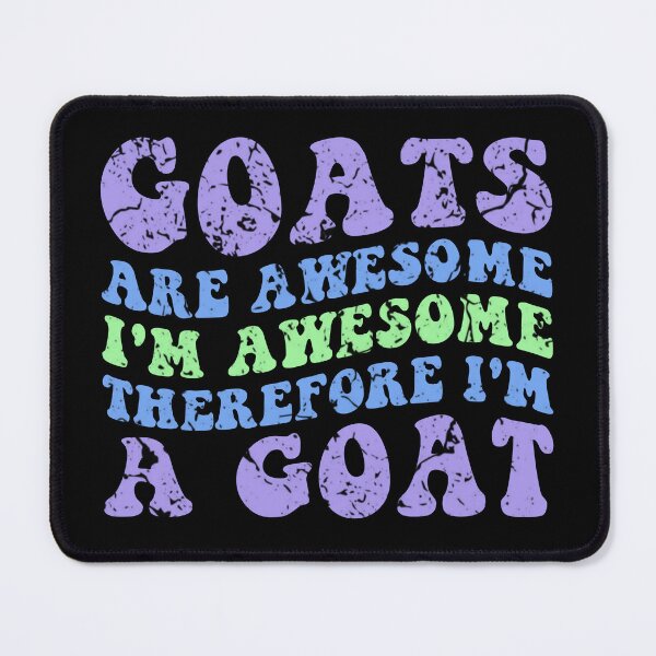 Item preview, Goats Are Awesome I'm Awesome Therefore I'm A Goat designed and sold by Stick-Artistry.