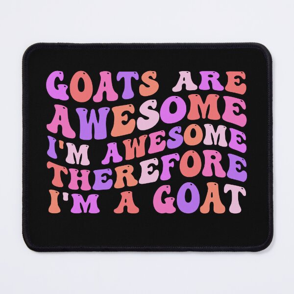 Item preview, Goats Are Awesome I'm Awesome Therefore I'm A Goat designed and sold by Stick-Artistry.