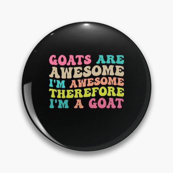 Item preview, Goats Are Awesome I'm Awesome Therefore I'm A Goat designed and sold by Stick-Artistry.