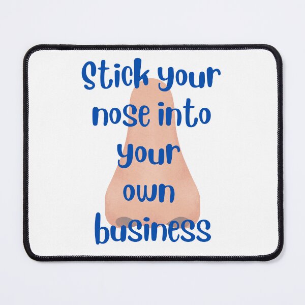 Item preview, Stick your nose into your own business designed and sold by kindryb.
