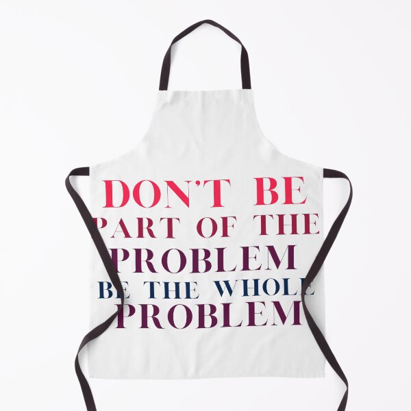 Item preview, Don't Be Part Of The Problem Be The Whole Problem designed and sold by ryanstevenw.