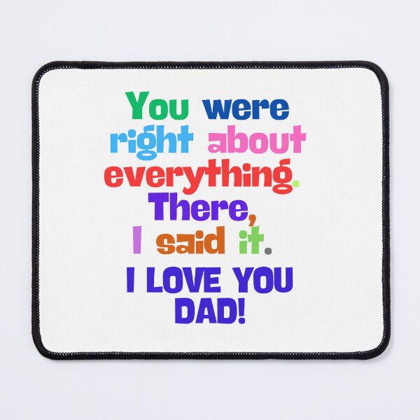 Item preview, (EN) I love You Dad! You were right about everything designed and sold by MaluVillarreal.