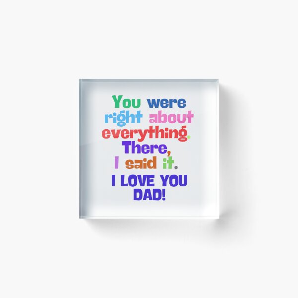 Item preview, (EN) I love You Dad! You were right about everything designed and sold by MaluVillarreal.