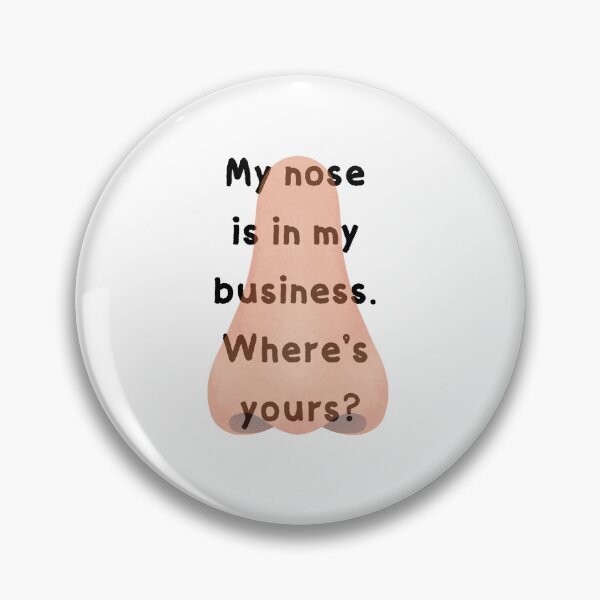 Item preview, My nose is in my business. Where's yours? designed and sold by kindryb.
