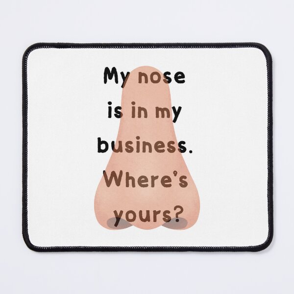 Item preview, My nose is in my business. Where's yours? designed and sold by kindryb.