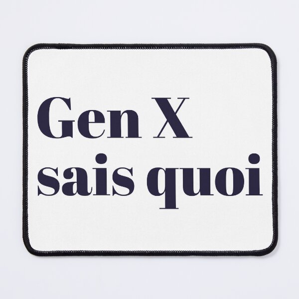 Item preview, Gen X Sais Quoi designed and sold by OddPopnyc.