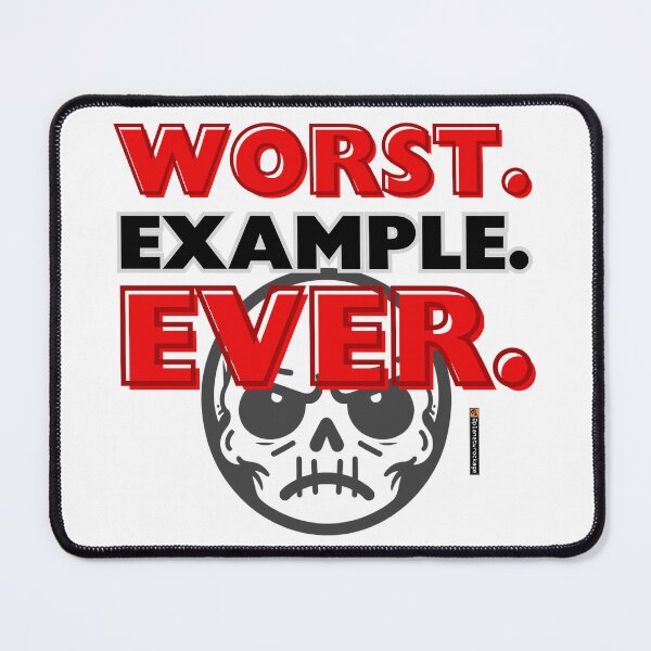 Item preview, WORST. EXAMPLE. EVER. designed and sold by planetwrockage.