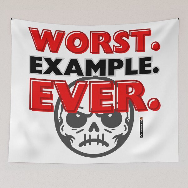Item preview, WORST. EXAMPLE. EVER. designed and sold by planetwrockage.