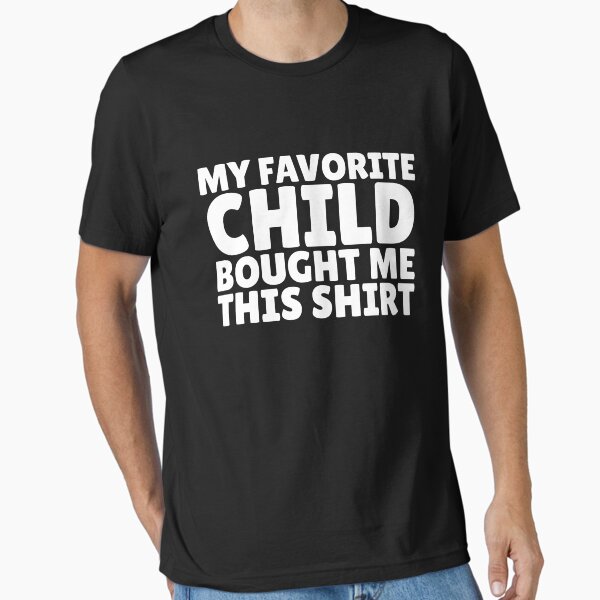 Item preview, My Favorite Child Bought Me This Shirt Favorite Child Gear designed and sold by DynamicDesign.