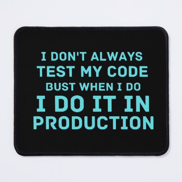 Item preview, I Don't Always Test My Code Bust When I Do I Do It In Production designed and sold by CreativeArt1210.