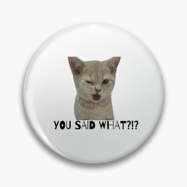 Item preview, You said WHAT?!?! cat meme designed and sold by Eckaa.