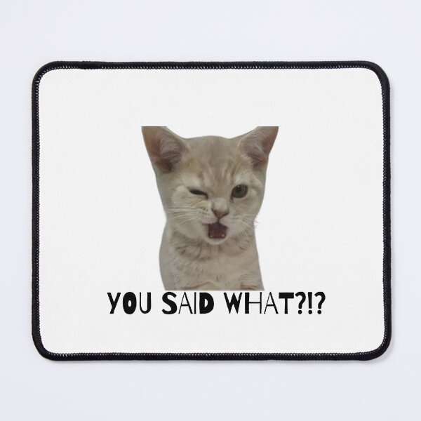 Item preview, You said WHAT?!?! cat meme designed and sold by Eckaa.