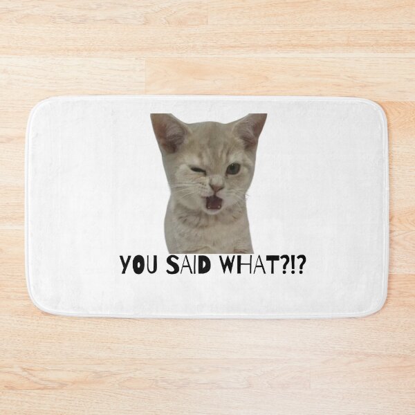 Item preview, You said WHAT?!?! cat meme designed and sold by Eckaa.