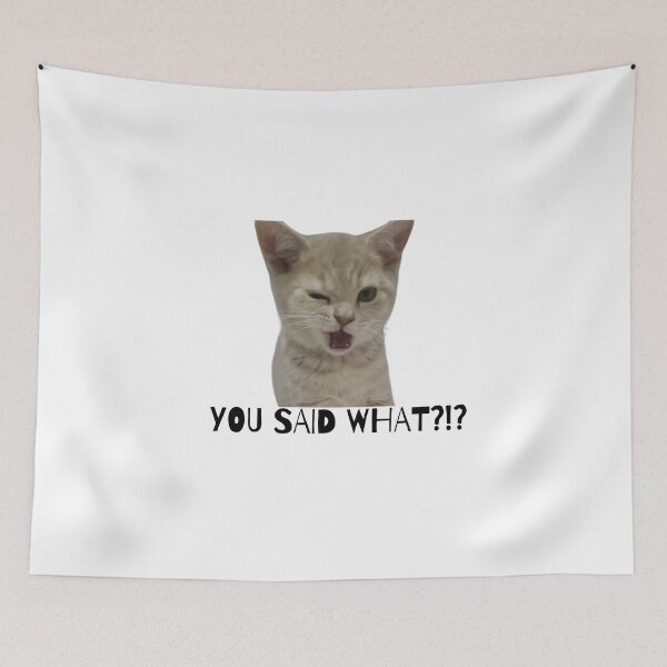Item preview, You said WHAT?!?! cat meme designed and sold by Eckaa.