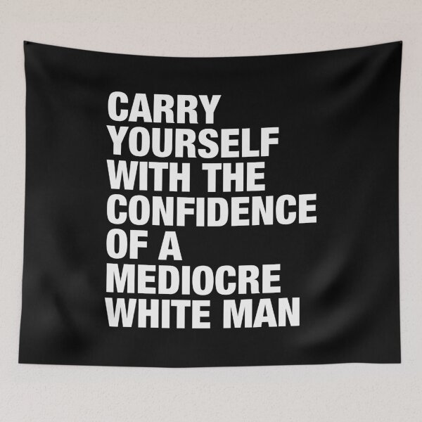 Item preview, Carry Yourself With The Confidence Of A Mediocre White Man designed and sold by viunziameriza.