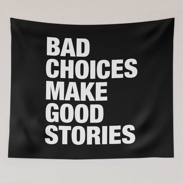 Item preview, Bad Choices Make Good Stories designed and sold by viunziameriza.