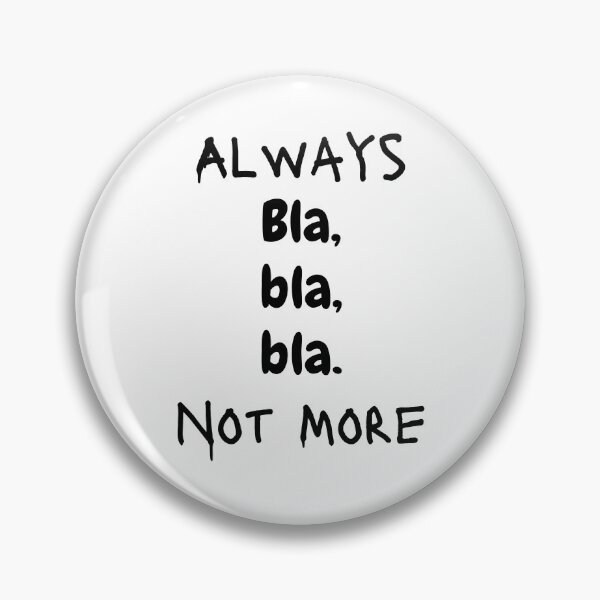 Item preview, Always blah, blah, blah. Not More designed and sold by PowerfulMagic.
