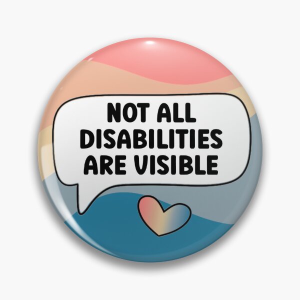 Item preview, Not All Disabilities Are Visible Pin Badge designed and sold by taradrydesign.