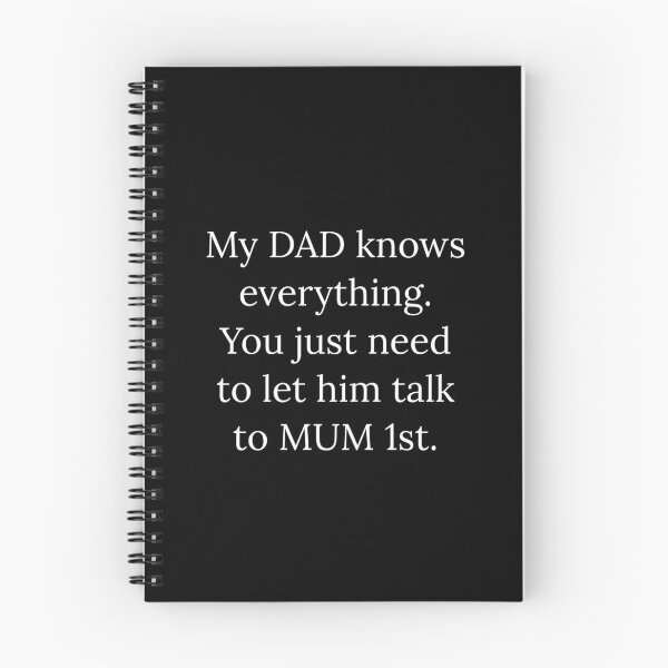 Item preview, My DAD knows everything. You just need to let him ask MUM 1st designed and sold by Nomad-Maynard.