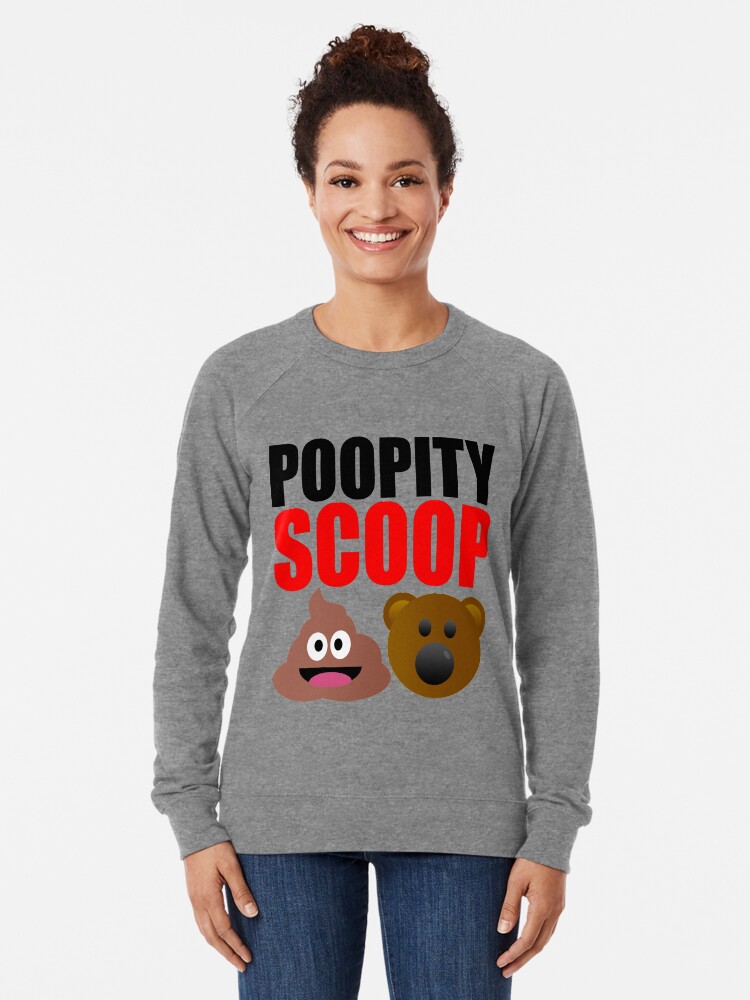 "Poopity Scoop Scoopity Poop" Lightweight Sweatshirt for Sale by