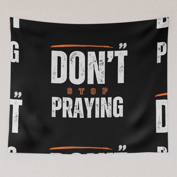 Item preview, Don't Stop Praying designed and sold by JillySheeks.