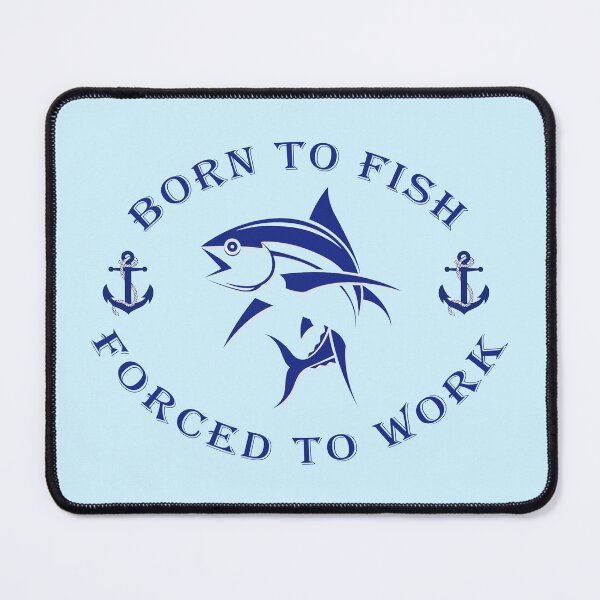 Item preview, Born to Fish Forced to Work designed and sold by Sky-99.