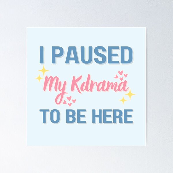 Item preview, I Paused my Kdrama To Be Here designed and sold by Cute-Treasure.