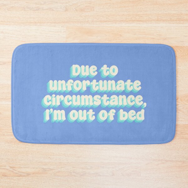 Item preview, Due to unfortunate circumstance, I am out of bed. designed and sold by Sakurafy.