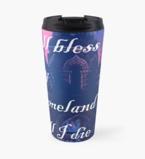 I'll bless my homeland till I die Travel Mug