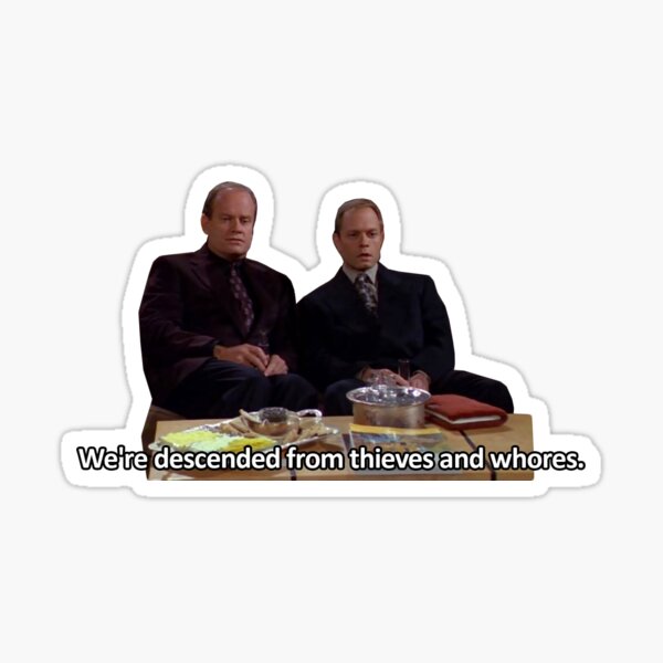 "We're descended from thieves and whores." Sticker