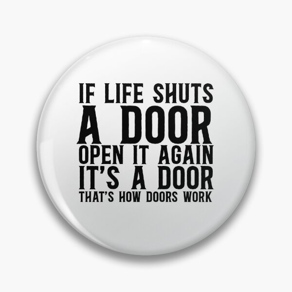 Item preview, If Life Shuts A Door, Open It Again It's A Door That's How Doors Work designed and sold by TeesYouWant.