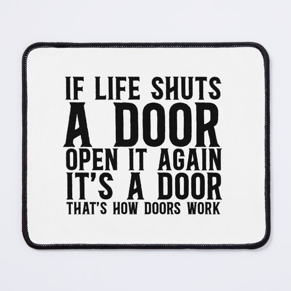 Item preview, If Life Shuts A Door, Open It Again It's A Door That's How Doors Work designed and sold by TeesYouWant.