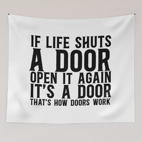 Item preview, If Life Shuts A Door, Open It Again It's A Door That's How Doors Work designed and sold by TeesYouWant.