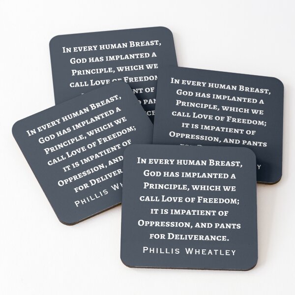 Item preview, Phillis Wheatley quote:  in every human breast, God has implanted a Principle, which we call Love of Freedom; it is impatient of Oppression,  designed and sold by artbleed.