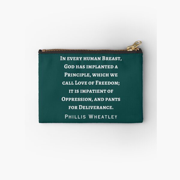 Item preview, Phillis Wheatley quote:  in every human breast, God has implanted a Principle, which we call Love of Freedom; it is impatient of Oppression,  designed and sold by artbleed.
