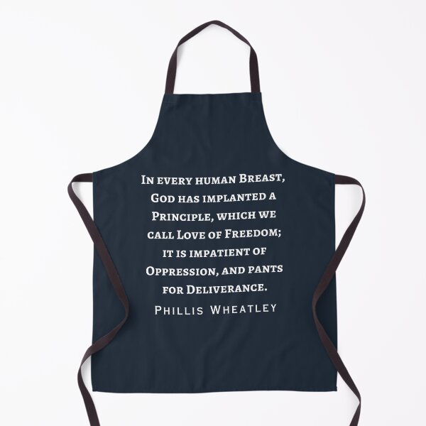Item preview, Phillis Wheatley quote: in every human breast, God has implanted a Principle, which we call Love of Freedom; it is impatient of Oppression, designed and sold by artbleed.