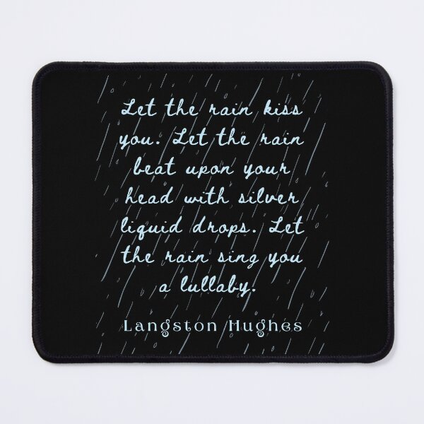 Item preview, Langston Hughes quote: Let the rain kiss you Let the rain beat upon your head with silver liquid drops Let the rain sing you a lullaby designed and sold by artbleed.