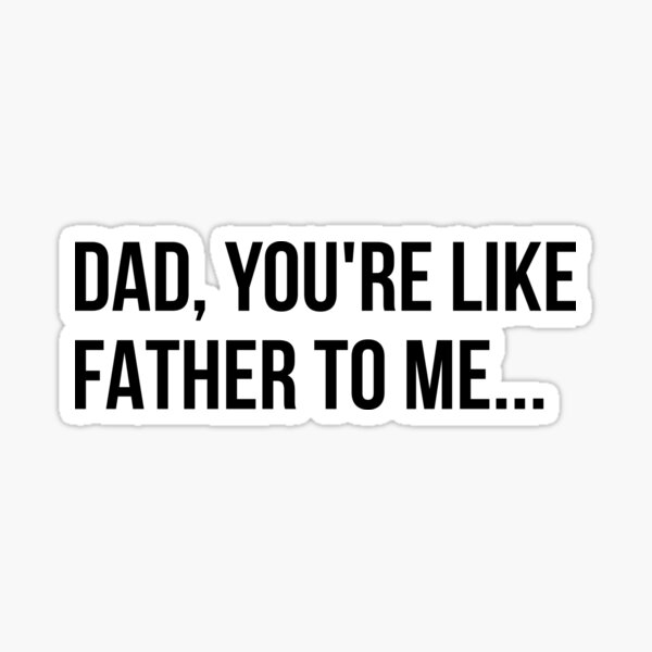 Item preview, Dad You're Like Father To Me designed and sold by kripalsutariya.