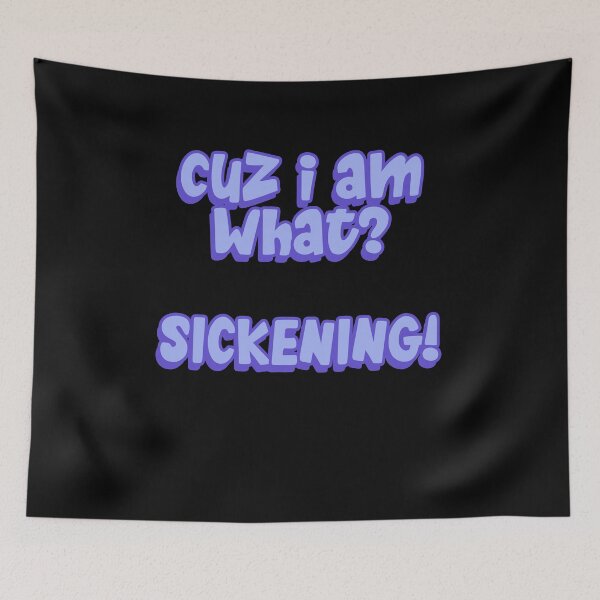 Item preview, cuz I am what? SICKENING! designed and sold by BritySpear.