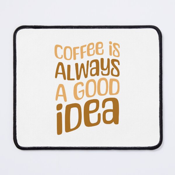 Item preview, Coffee Is Always A Good Idea! Funny Coffee designed and sold by PMCreative.