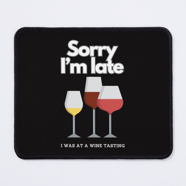 Item preview, SORRY I'M LATE I WAS AT A WINE TASTING T-SHIRT designed and sold by Fivehdad.