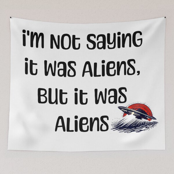 Item preview, I'm Not Saying It Was Aliens, But It Was Aliens - UFO designed and sold by JoeZigns81.