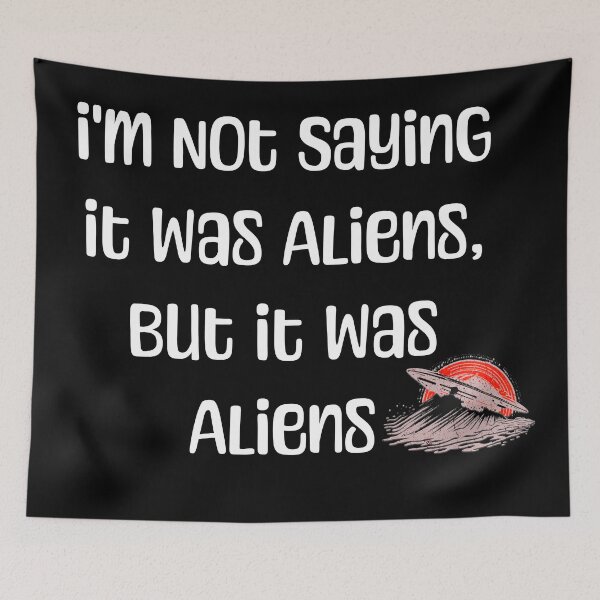 Item preview, I'm Not Saying It Was Aliens, But It Was Aliens - UFO designed and sold by JoeZigns81.