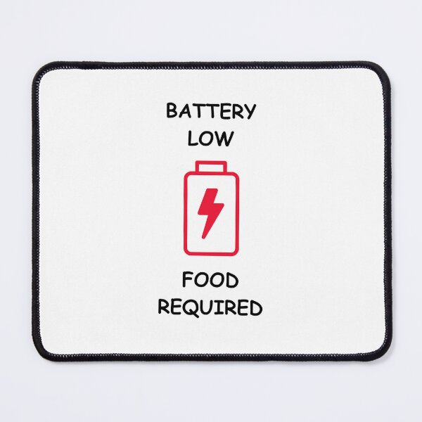 Item preview, Battery Low, Food Required  designed and sold by FanaticB.