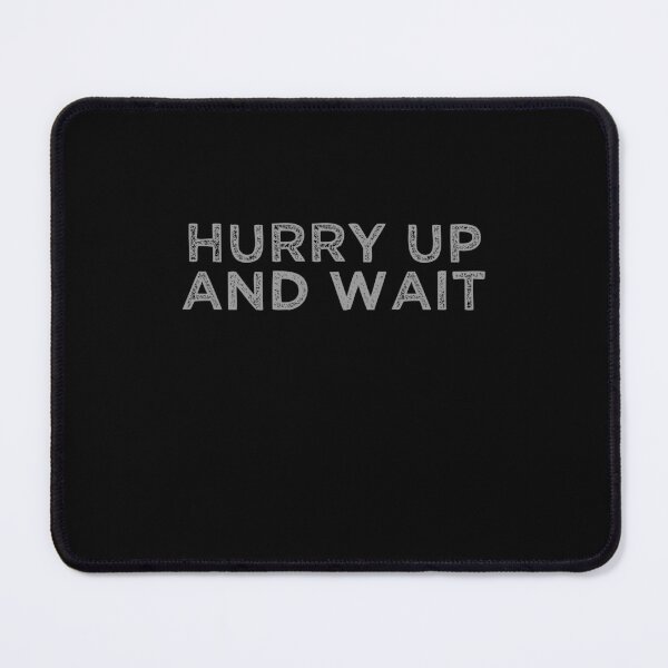 Item preview, Hurry Up And Wait designed and sold by weirdcountry.